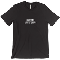 Never Fast, Always Furious T-Shirts