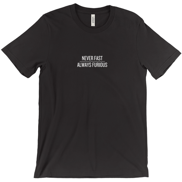 Never Fast, Always Furious T-Shirts