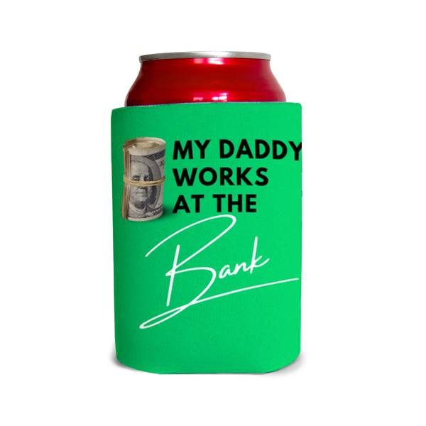 My Daddy Works at the Bank Can Coolers