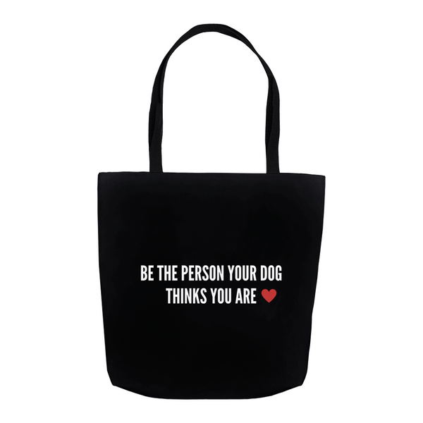 Be the person your dog thinks you are 1 Tote Bag