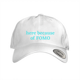 Here because of FOMO (fear of missing out) 1, 2, &3 Dad Cap