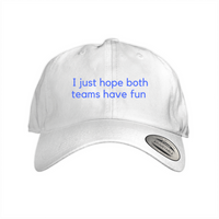 I just hope both teams have fun 1 & 2 Dad Cap