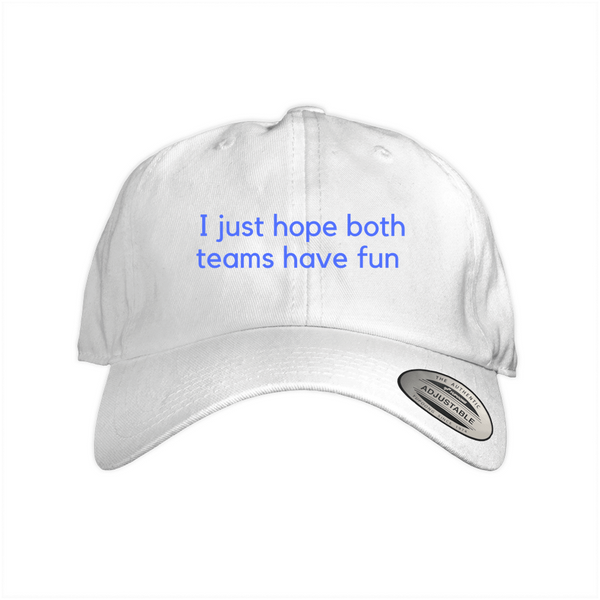 I just hope both teams have fun 1 & 2 Dad Cap