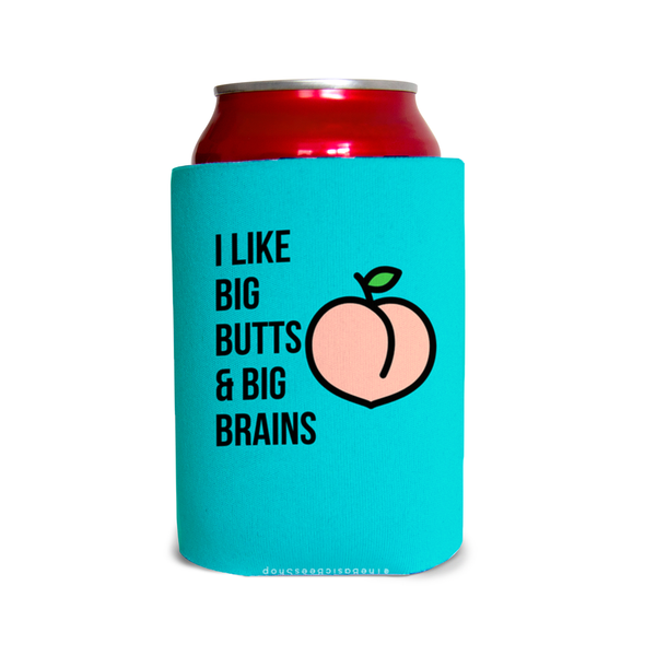 I like big butts & big brains 1 Can Cooler