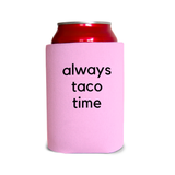 Always taco time 1 Can Cooler