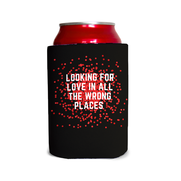 Looking for love in all the wrong places/...like here for example 1 Can Cooler