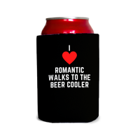 I love romantic walks to the beer cooler 1 Can Cooler