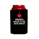 I love romantic walks to the beer cooler 1 Can Cooler