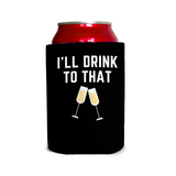 I’ll drink to that 1 Can Cooler
