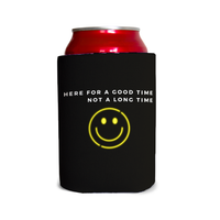 Here for a good time, not a long time 1 Can Cooler