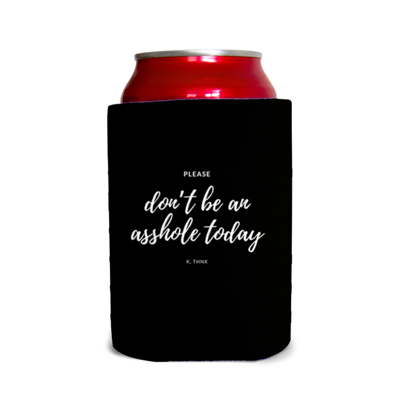 Please don’t be an a**hole today. K, thnx. 1 Can Cooler
