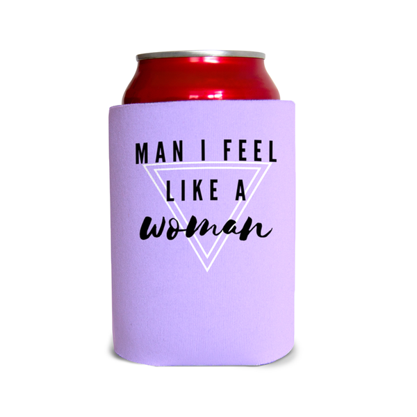 Man I feel like a woman 1 Can Cooler