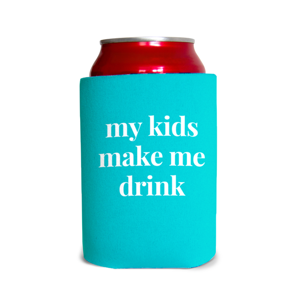 My kids make me drink 1 Can Cooler