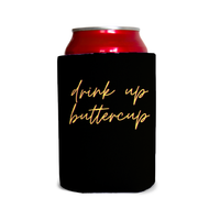 Drink up buttercup Can Cooler