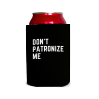 Don’t patronize me 1 Can Cooler