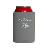 Don’t be a Kyle1 Can Cooler