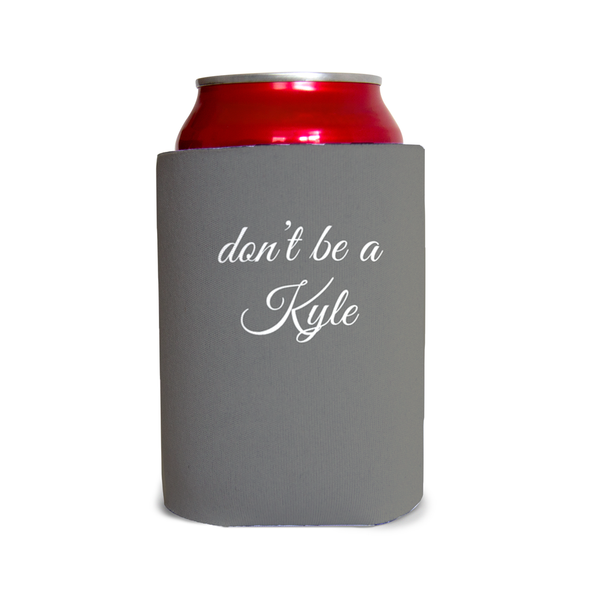 Don’t be a Kyle1 Can Cooler