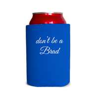 Don’t be a Brad 1 Can Cooler