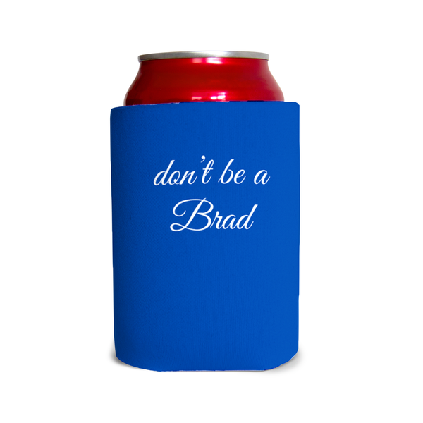 Don’t be a Brad 1 Can Cooler