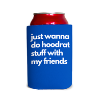 Just wanna do hoodrat stuff with my friends 1 Can Cooler