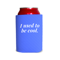I used to be cool 1 Can Cooler