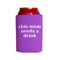 This mom needs a drink 1 Can Cooler