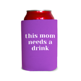 This mom needs a drink 1 Can Cooler