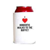 I like romantic walks to the buffet 1 Can Cooler