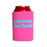 Please be tall 1 Can Cooler