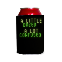 A little dazed a lot confused 1 Can Cooler
